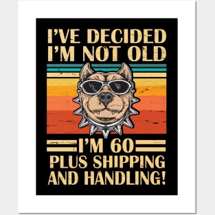 I've Decided I'm Not Old I'm 60 Years Old Plus Shipping And Handling Pitbull Vintage Retro Birthday Posters and Art